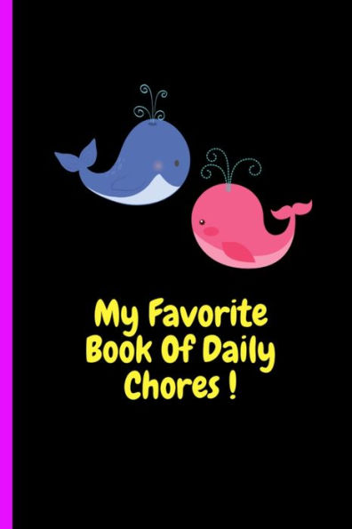 My Favorite Book Of Daily Chores ! : Daily, Weekly House Chore Chart For Kids. Great Way To Teach Your Child The Importance Of Discipline, Responsibility, Organization, Self Reliance Skills And The Ability To Be Independent Early At Home And In Life.