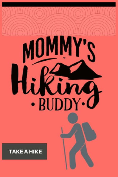 Mommy's Hiking Buddy Take A Hike : Hiking Guide - With 100 Pulse Good Planer This The Best Book Ever