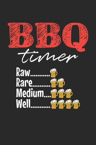 Mein Grillbuch : ? Deine Eigenen Grillrezepte Auf Einen Blick ? Vorausgefülltes Grillprotokoll Für Deine Eigenen Rezepte Und Fleisch-Kreationen ? Grillen Wie Echte Männer ? 6X9 Format ? Motiv: Bbq Timer