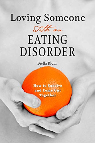 Loving Someone with an Eating Disorder: How to Survive and Come Out Together