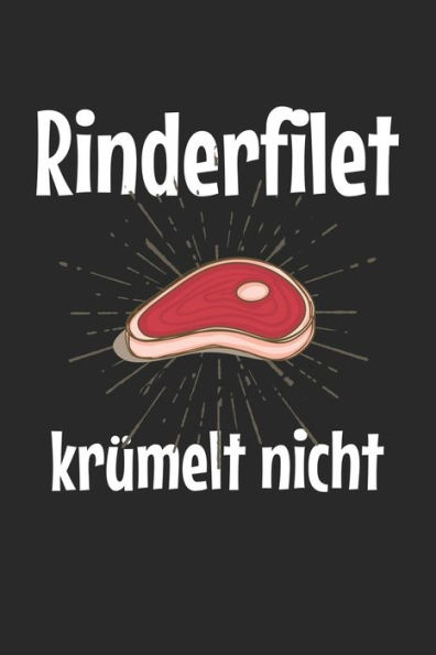 Mein Grillbuch : ? Deine Eigenen Grillrezepte Auf Einen Blick ? Vorausgefülltes Grillprotokoll Für Deine Eigenen Rezepte Und Fleisch-Kreationen ? Grillen Wie Echte Männer ? 6X9 Format ? Motiv: Rinderfilet Krümelt Nicht 4