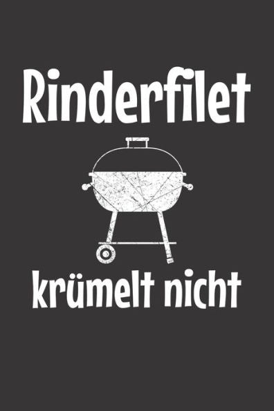 Mein Grillbuch : ? Deine Eigenen Grillrezepte Auf Einen Blick ? Vorausgefülltes Grillprotokoll Für Deine Eigenen Rezepte Und Fleisch-Kreationen ? Grillen Wie Echte Männer ? 6X9 Format ? Motiv: Rinderfilet Krümelt Nicht 5