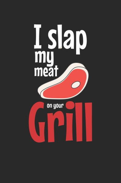 Mein Grillbuch : ? Deine Eigenen Grillrezepte Auf Einen Blick ? Vorausgefülltes Grillprotokoll Für Deine Eigenen Rezepte Und Fleisch-Kreationen ? Grillen Wie Echte Männer ? 6X9 Format ? Motiv: Slap My Meat 7