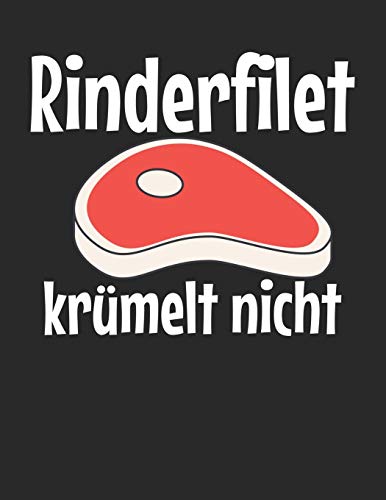 Mein Grillbuch: ™¦ deine eigenen Grillrezepte auf einen Blick ™¦ Vorausgefülltes Grillprotokoll für deine eigenen Rezepte und Fleisch-Kreationen ™¦ ... Rinderfilet krümelt nicht (German Edition)