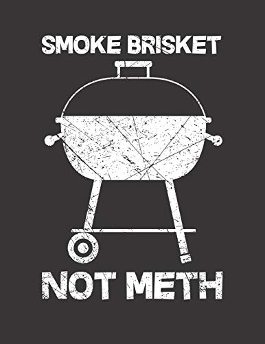 Mein Grillbuch: ™¦ deine eigenen Grillrezepte auf einen Blick ™¦ Vorausgefülltes Grillprotokoll für deine eigenen Rezepte und Fleisch-Kreationen ™¦ ... Smoke brisket not meth 2 (German Edition)