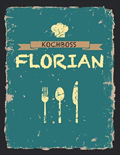 Kochboss Florian: Das personalisierte Rezeptbuch zum Selberschreiben für 120 Rezept Favoriten mit Inhaltsverzeichnis uvm. - cooles Vintage Design in ... (leeres Männerkochbuch) (German Edition)