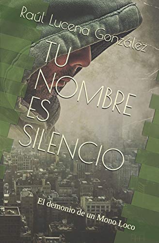 Tu nombre es Silencio: El demonio de un Mono Loco (Spanish Edition)