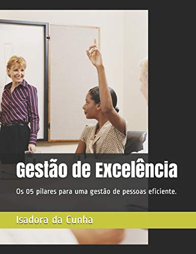 Gest??o de Excel??ncia: Os 05 pilares para uma gest??o de pessoas eficiente. (Portuguese Edition)