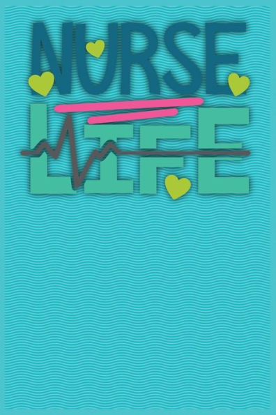 Nurse Life : Graduation Gift For Nurses, Doctors Or Nurse Practitioner With 120 Pages
