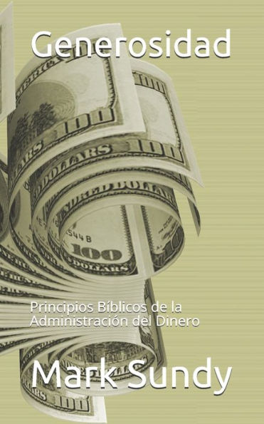 Generosidad: Principios B?blicos de la Administraci?n del Dinero (Spanish Edition)