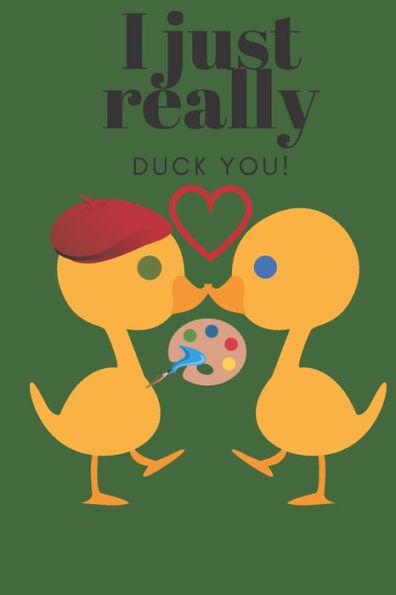 I JUST REALLY DUCK YOU!: ARTIST - SWEETEST DAY, VALENTINE's DAY, BIRTHDAY OR JUST BECAUSE GIFT