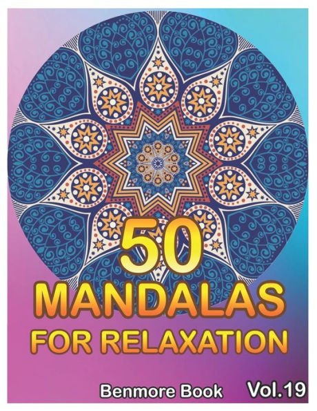 50 Mandalas For Relaxation: Big Mandala Coloring Book For Adults 50 Images Stress Management Coloring Book For Relaxation, Meditation, Happiness And Relief & Art Color Therapy(Volume 19)