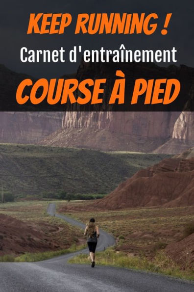 Keep running ! Carnet d'entra?nement course ? pied: Carnet de running pour toute personne souhaitant etudier sa progression jusqu?? 12 mois ... 15,2x22,8 cm| 159 pages (French Edition)