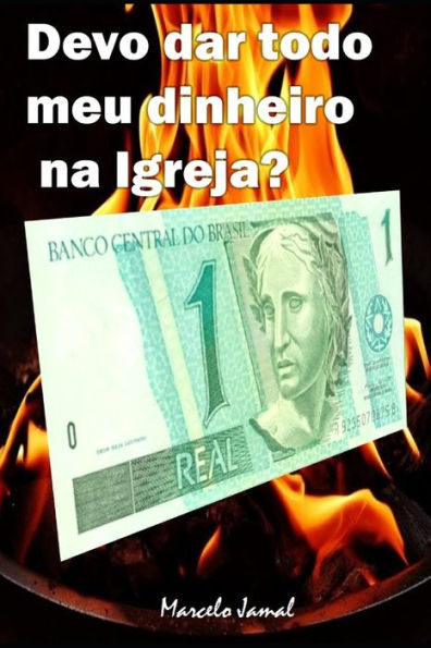 DEVO DAR TODO MEU DINHEIRO NA IGREJA? (Portuguese Edition)