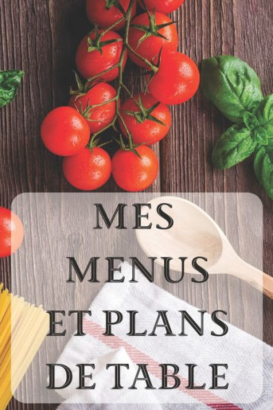 Mes Menus Et Plans De Table : Un D?ner Parfait ! 15 X 23 Cm 100 Pages Carnet Pour R?ceptions