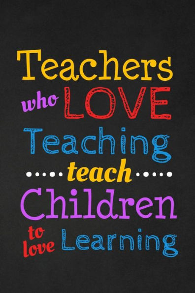 Teachers Who Love Teaching Teach Children To Love Learning : Thank You Gift For Teacher Great For Teacher Appreciation
