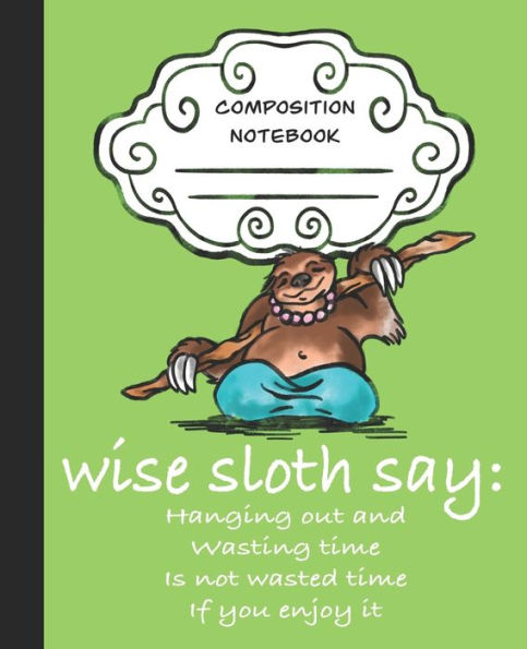 Wise Sloth Say : Hanging Out And Wasting Time Is Not Wasted Time If You Enjoy It
