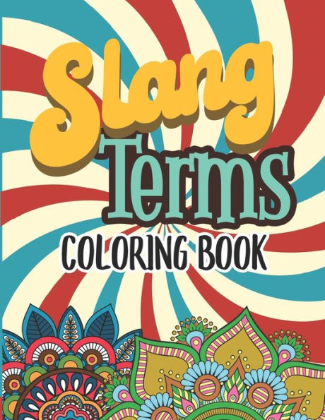 Slang Terms Coloring Book : Retro Slang Words Coloring Book For Adults Stress Relieving And Relaxation Mandala And Flower Designs Gift Activity Book