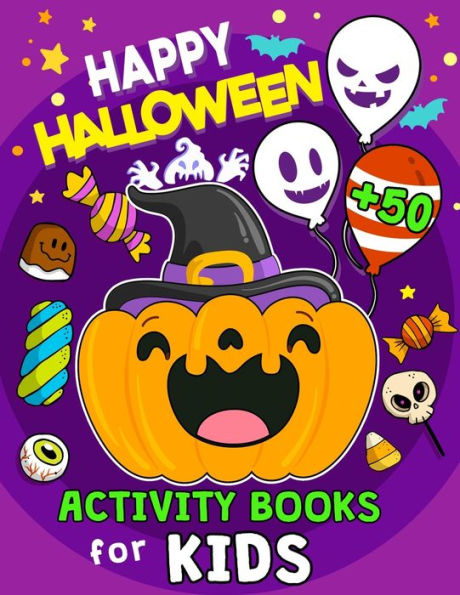 Happy Halloween Activity Books for Kids: 50+ Pages of Coloring, Hidden Pictures, Dot To Dot, Connect the dots, Maze, Word Search, Crossword Ages 3-5, 4-8, 2-4, 2-5