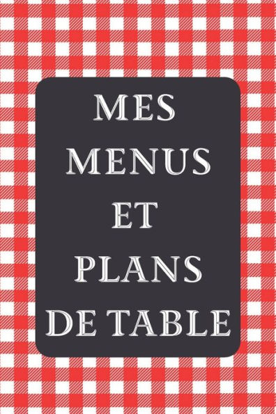 Mes Menus Et Plans De Table : Un D?ner Parfait ! 15 X 23 Cm 100 Pages Carnet Pour R?ceptions - 9781697557008