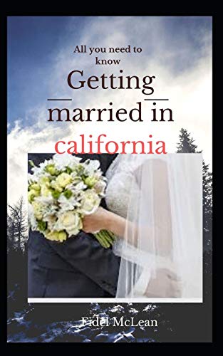 GETTING MARRIED IN CALIFORNIA: All you need to know