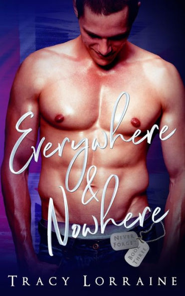 Everywhere & Nowhere: A Military Romance (Never Forget)