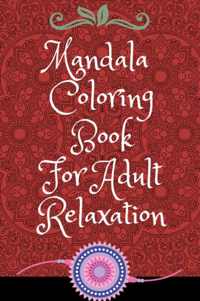 Mandala Coloring Book For Adult Relaxation : Beautiful Illustrations With 100 Pules Unique Hand Drawn Mandala To Color