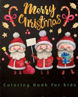 Merry Christmas Coloring Book For Kids : 40 Beautiful Pages To Color With Santa Claus, Reindeer, Snowmen & More - Coloring Book Is Perfect For Toddlers And Relaxation For Adults