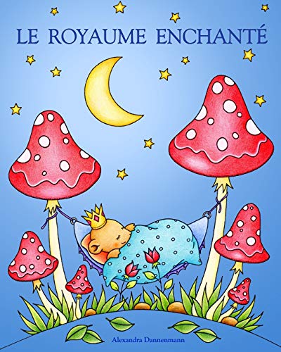 LE ROYAUME ENCHANTE: Un livre de coloriage pour adultes, invitant au r????ve et ???? la d??tente. (French Edition)