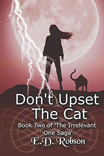 Don't Upset the Cat: Book Two of 'the Irrelevant One' Saga