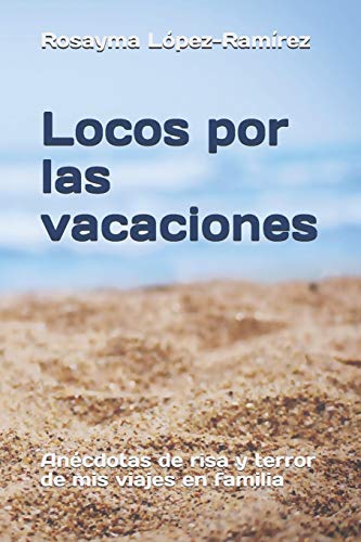 Locos por las vacaciones: An??cdotas de risa y terror de mis viajes en familia (Spanish Edition)