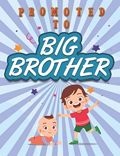 Promoted To Big Brother: Activity Coloring Book for Big Brother Ages 2-4 with Mazes Tracing Shapes Letter and Numbers. Kids Gift Workbook for Boys