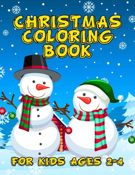 Christmas Coloring Book for Kids Ages 2-4: Over 50 Christmas Coloring Pages for Kids with Snowman Santa & Christmas Scenes
