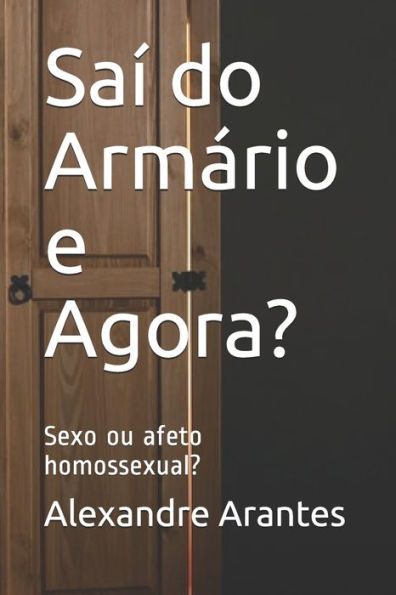 Sa? Do Arm?rio E Agora? : Sexo Ou Afeto Homossexual?