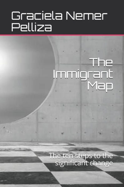 The Immigrant Map : The Ten Steps To The Significant Change
