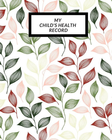 My Child's Health Record : Child's Medical History To Do Book, Baby 's Health Keepsake Register & Information Record Log, Treatment Activities Tracker Book, Illness Behaviours And Healthy Development Reference Book - 9781698551586