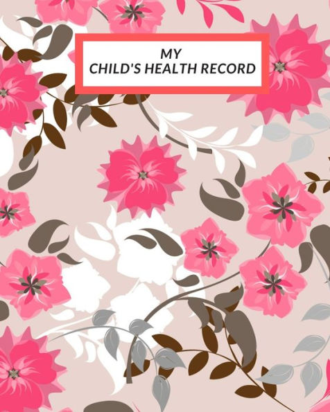 My Child's Health Record : Child's Medical History To Do Book, Baby 's Health Keepsake Register & Information Record Log, Treatment Activities Tracker Book, Illness Behaviours And Healthy Development Reference - 9781698552712