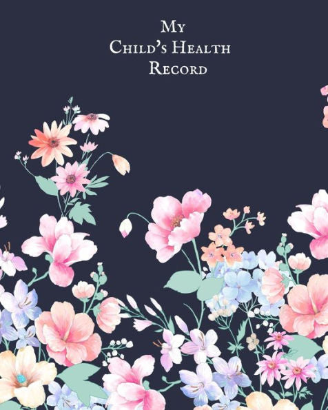 My Child's Health Record : Child's Medical History To Do Book, Baby 's Health Keepsake Register & Information Record Log, Treatment Activities Tracker Book, Illness Behaviours And Healthy Development Reference Book - 9781698553108