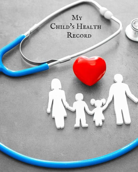 My Child's Health Record : Child's Medical History To Do Book, Baby 's Health Keepsake Register & Information Record Log, Treatment Activities Tracker Book, Illness Behaviours And Healthy Development Reference Book - 9781698553740