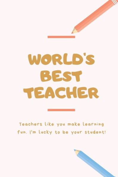 World's Best Teacher : Thank You: Retirement/Year End Gift (Inspirational Notebooks For Teachers) Perfect For Teacher Appreciation, Christmas Gift For Teachers