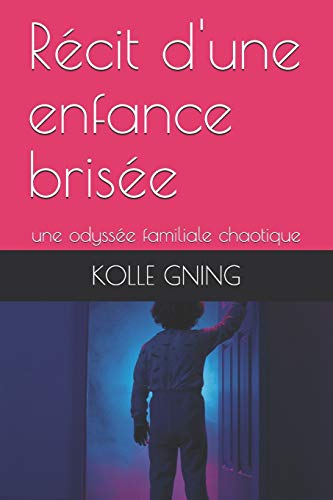 R??cit d'une enfance bris??e: une odyss??e familiale chaotique (T??moignage) (French Edition)