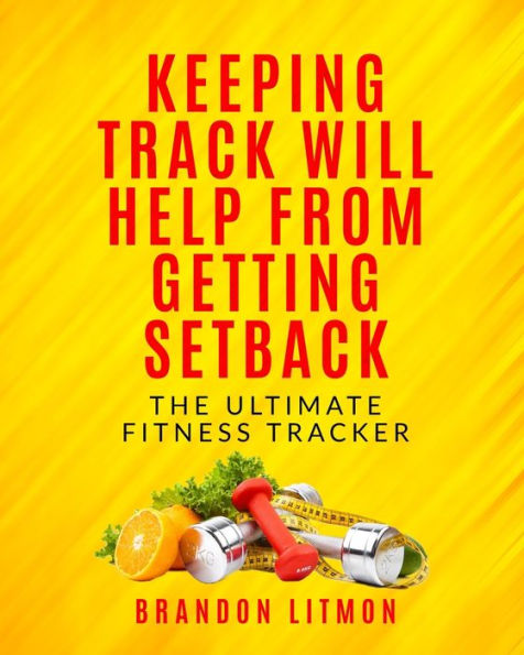 Keeping Track Will Help From Getting Setback: The Ultimate Fitness Tracker