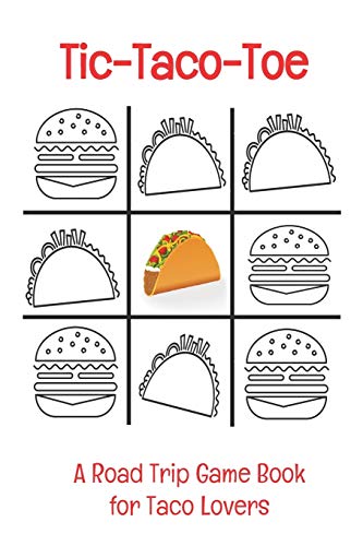 Tic-Taco-Toe A Road Trip Game Book for Taco Lovers: Tic Tac Toe | Tic-Tac-Toe | Xs & Os | Knots and Crosses | Knots & Crosses | Activity Book | Road ... for the Road | Airplane Games | Activities