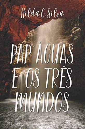 Pap'aguas e os tr?¼s mundos (Portuguese Edition)