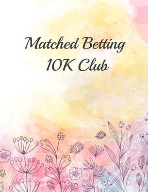 Matched Betting 10K Club : Matched Betting / Casino Tracker - Record Each Bet - Record Monthly/Annual Profits For Casino & Matched Betting - Weekly Bet Club Info - Gubbed List - Record Site Login Info - Motivation Page