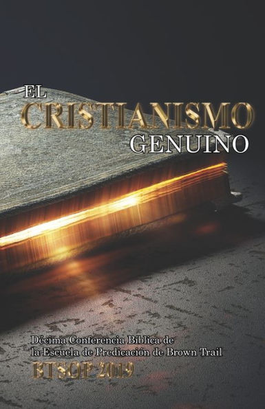 El Cristianismo Genuino: Decima Conferencia de la Escuela de Predicaci?n de Brown Trail BTSOP 2019 (Conferencia B?blica) (Spanish Edition)