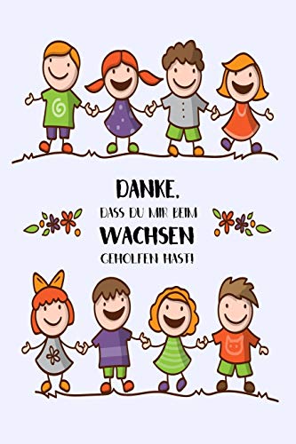 Danke, dass du mir beim wachsen geholfen hast!: Dankesch??n, liebe Erzieherin! (German Edition)