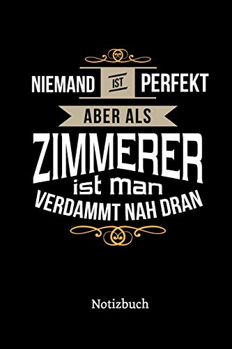Niemand ist perfekt aber als Zimmerer ist man verdammt nah dran: Kalender, lustiges Geschenk f??r einen Zimmermann, 6 x 9 Zoll (A5), Wochen 2020 (German Edition)