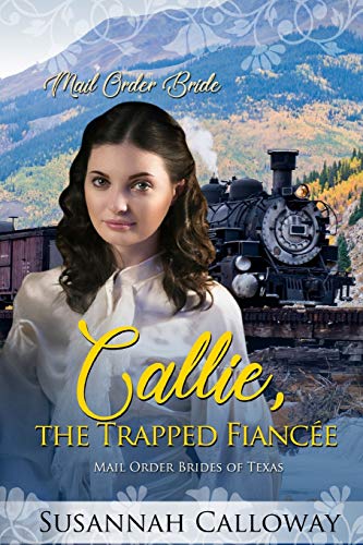 Callie, the Trapped Fianc??e (Mail Order Brides of Texas)