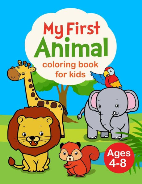 My First Animal Coloring Book For Kids Ages 4-8 : My First Big Book Of Coloring